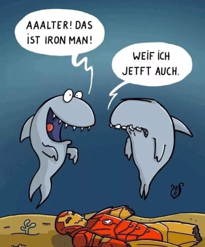 Auf dem Meeresgrund liegt die Rüstung von Iron Man. Daran fehlen ein Arm und ein Bein. Ein Hai wirkt euphorisch, als er sagt "Aaaaalter! Das ist Iron Man!" sein Kollege hat keine Zähne mehr und wirkt zerknirscht: "Weif ich jetft auch."